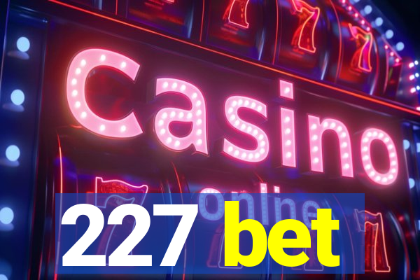 227 bet